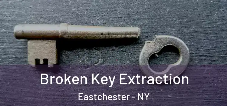  Broken Key Extraction Eastchester - NY