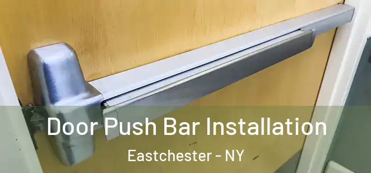 Door Push Bar Installation Eastchester - NY