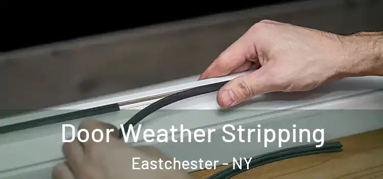  Door Weather Stripping Eastchester - NY